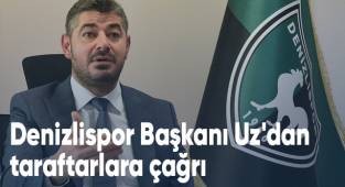 Denizlispor Başkanı Uz'dan taraftarlara çağrı