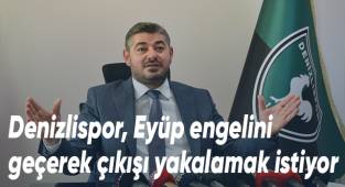 Denizlispor, Eyüp engelini geçerek çıkışı yakalamak istiyor