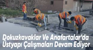 Dokuzkavaklar Ve Anafartalar’da Üstyapı Çalışmaları Devam Ediyor