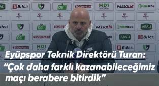 Eyüpspor Teknik Direktörü Turan'dan maç değerlendirmesi