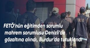 FETÖ’nün eğitimden sorumlu mahrem sorumlusu Burdur’da tutuklandı