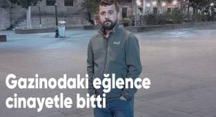 Gazinodaki eğlence cinayetle bitti