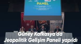Güney Kafkasya'da Jeopolitik Gelişim Paneli yapıldı