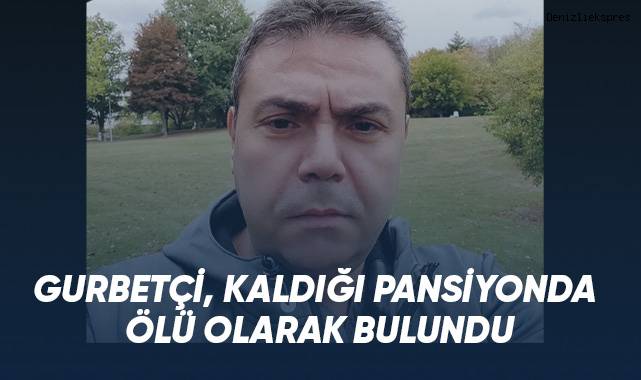 Gurbetçi pansiyonda ölü bulundu