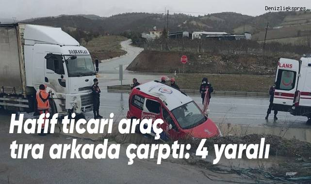 Hafif ticari araç tıra arkada çarptı: 4 yaralı