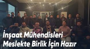 İnşaat Mühendisleri Meslekte Birlik İçin Hazır
