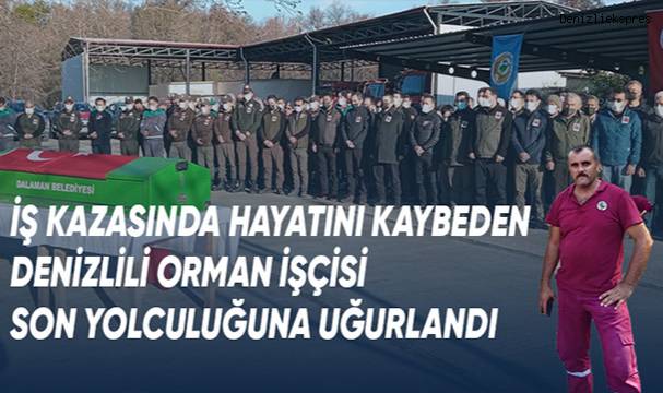 İş kazasında ölen Denizlili orman işçisi son yolculuğuna uğurlandı