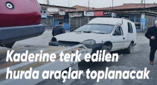 Kaderine terk edilen hurda araçlar toplanacak