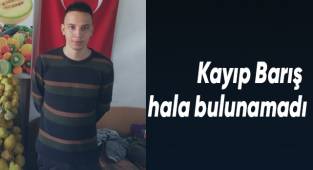 Kayıp Barış’ı arama çalışmaları 48 saattir devam ediyor