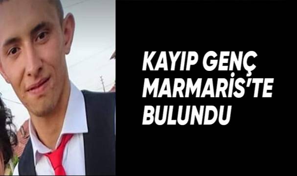 Kayıp genç gezmeye gittiği Marmaris’te bulundu