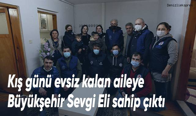 Kış günü evsiz kalan aileye Büyükşehir Sevgi Eli sahip çıktı