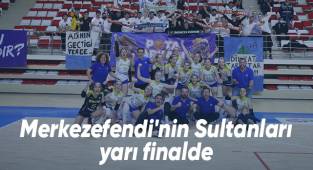 Merkezefendi'nin Sultanları yarı finalde