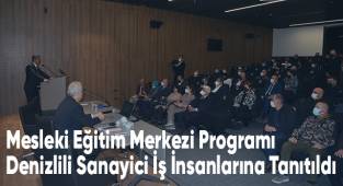Mesleki Eğitim Merkezi Programı Denizlili Sanayici İş İnsanlarına Tanıtıldı