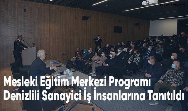 Mesleki Eğitim Merkezi Programı Denizlili Sanayici İş İnsanlarına Tanıtıldı