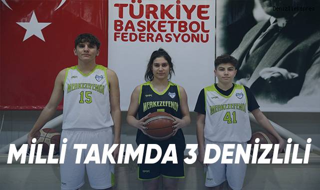 MİLLİ TAKIMDA 3 DENİZLİLİ