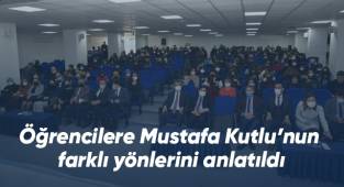 Öğrencilere Mustafa Kutlu’nun farklı yönlerini anlatıldı