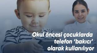 Okul öncesi çocuklarda telefon ‘bakıcı’ olarak kullanılıyor
