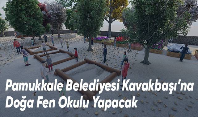 Pamukkale Belediyesi Kavakbaşı’na Doğa Fen Okulu Yapacak