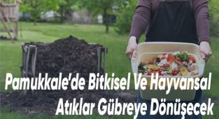 Pamukkale’de Bitkisel Ve Hayvansal Atıklar Gübreye Dönüşecek