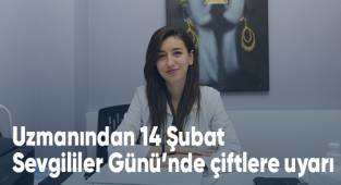 Uzmanından 14 Şubat Sevgililer Günü’nde çiftlere uyarı