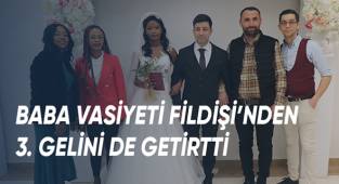 Vasiyeti yerine getiren aileye Afrika'dan 3. gelin geldi