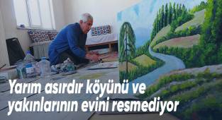 Yarım asırdır köyünü ve yakınlarının evini resmediyor