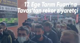 17. Ege Tarım Fuarı'na Tavas’tan rekor ziyaretçi