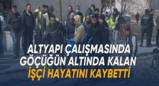 Altyapı çalışmasında göçüğün altında kalan işçi hayatını kaybetti