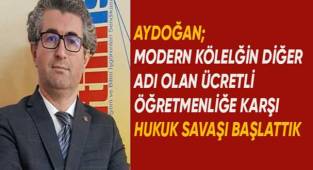 Aydogan; Ücretli öğretmenlik hukuk dışıdır ve biz hukuk savaşı başlattık