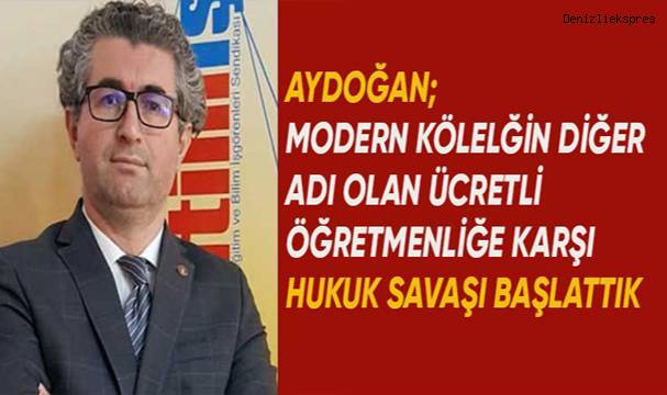 Aydogan; Ücretli öğretmenlik hukuk dışıdır ve biz hukuk savaşı başlattık