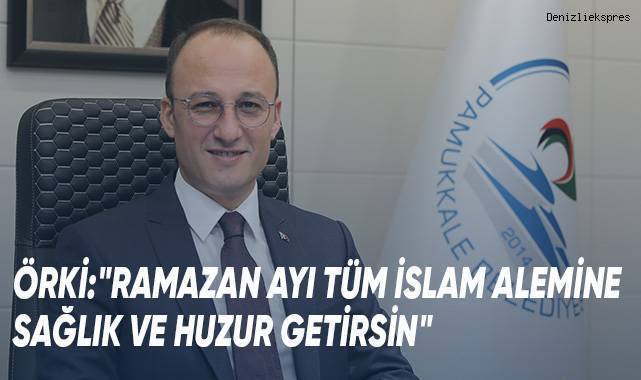 Başkan Örki’den Ramazan Mesajı