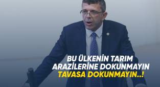 BU ÜLKENİN TARIM ARAZİLERİNE DOKUNMAYIN, TAVASA DOKUNMAYIN..!