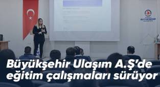 Büyükşehir Ulaşım A.Ş’de eğitim çalışmaları sürüyor
