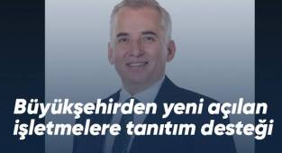 Büyükşehirden yeni açılan işletmelere tanıtım desteği