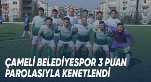 Çameli Belediyespor 3 puan parolasıyla kenetlendi