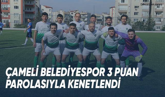 Çameli Belediyespor 3 puan parolasıyla kenetlendi