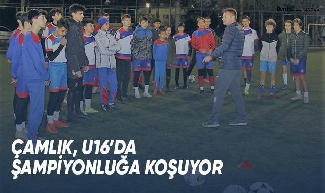 Çamlık’ın kaptanları U16’da hedefi belirledi