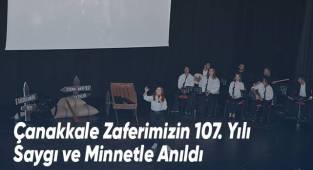Çanakkale Zaferimizin 107. Yılı Saygı ve Minnetle Anıldı