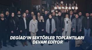 DEGİAD’IN SEKTÖRLER TOPLANTILARI DEVAM EDİYOR