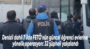 Denizli dahil 7 ilde FETÖ'nün güncel öğrenci evlerine yönelik operasyon: 32 şüpheli yakalandı