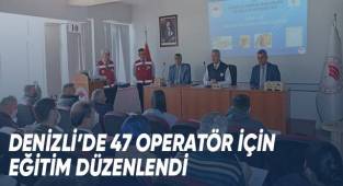 Denizli'de 47 operatör için eğitim düzenlendi