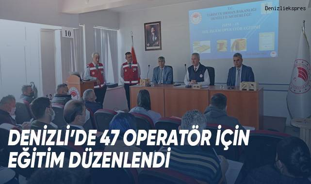 Denizli'de 47 operatör için eğitim düzenlendi