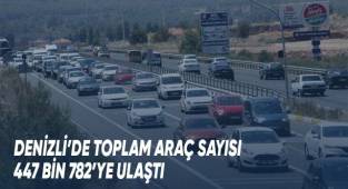 Denizli’de toplam araç sayısı 447 bin 782’ye ulaştı