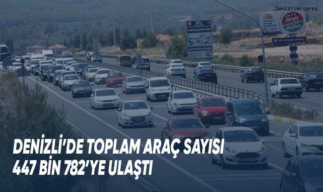 Denizli’de toplam araç sayısı 447 bin 782’ye ulaştı