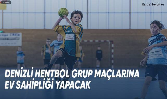 Denizli hentbol grup maçlarına ev sahipliği yapacak