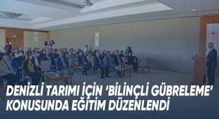Denizli tarımı için 'Bilinçli Gübreleme' konusunda eğitim düzenlendi