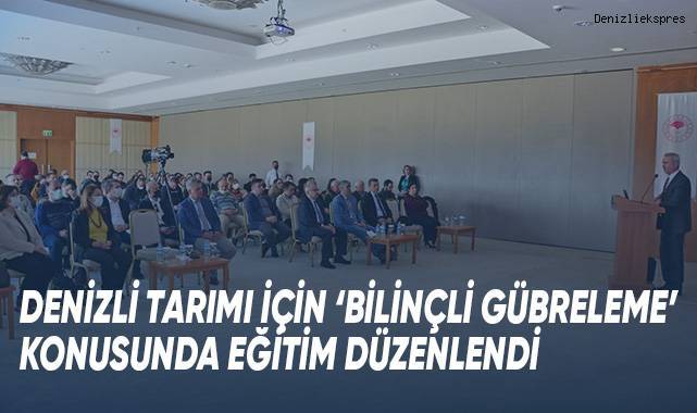 Denizli tarımı için 'Bilinçli Gübreleme' konusunda eğitim düzenlendi