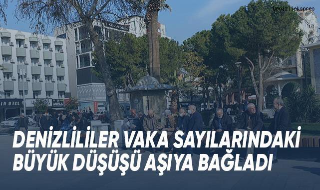 Denizlililer vaka sayılarındaki büyük düşüşü aşıya bağladı