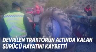 Devrilen traktörün altında kalan sürücü yaşamını yitirdi