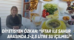 Diyetisyen Özkan, Ramazan'da doğru beslenme konusunda uyarılara bulundu